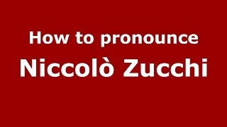 How to pronounce Niccolò Zucchi