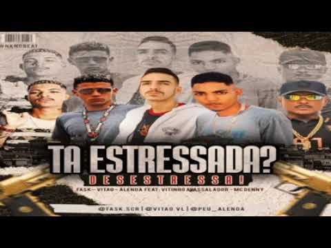 FASK,VITÃO VL,ALENDA feat MC DENNY & VITINHO AVASSALADOR - TA ESTRESSADA DESESTRESSA BREGAFUNK 2021