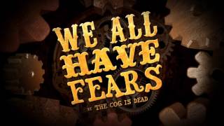 The Cog is Dead - We All Have Fears (audio)