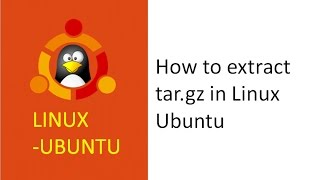 how to extract tar gz in linux, unzip tar file linux, extract tar.gz files in ubuntu