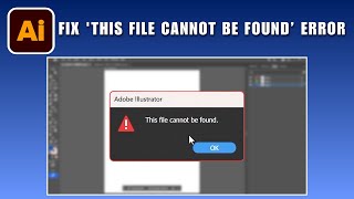 How to Fix the Illustrator Error 'This File Cannot be Found’ 2026