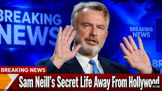 The Untold Truth About Sam Neill’s Life Outside Hollywood