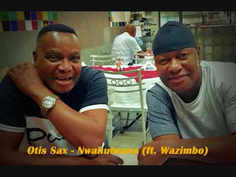 Otis Sax Ft. Wazimbo - Nwahulwana ( 2019 )