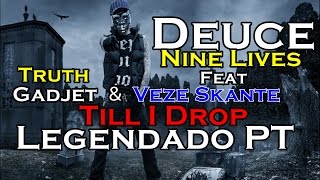 Deuce - Till I Drop [Feat Truth | Gadjet &amp; Veze Skante] Legendado PT