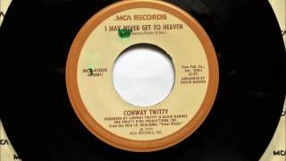 I May Never get To Heaven , Conway Twitty , 1979