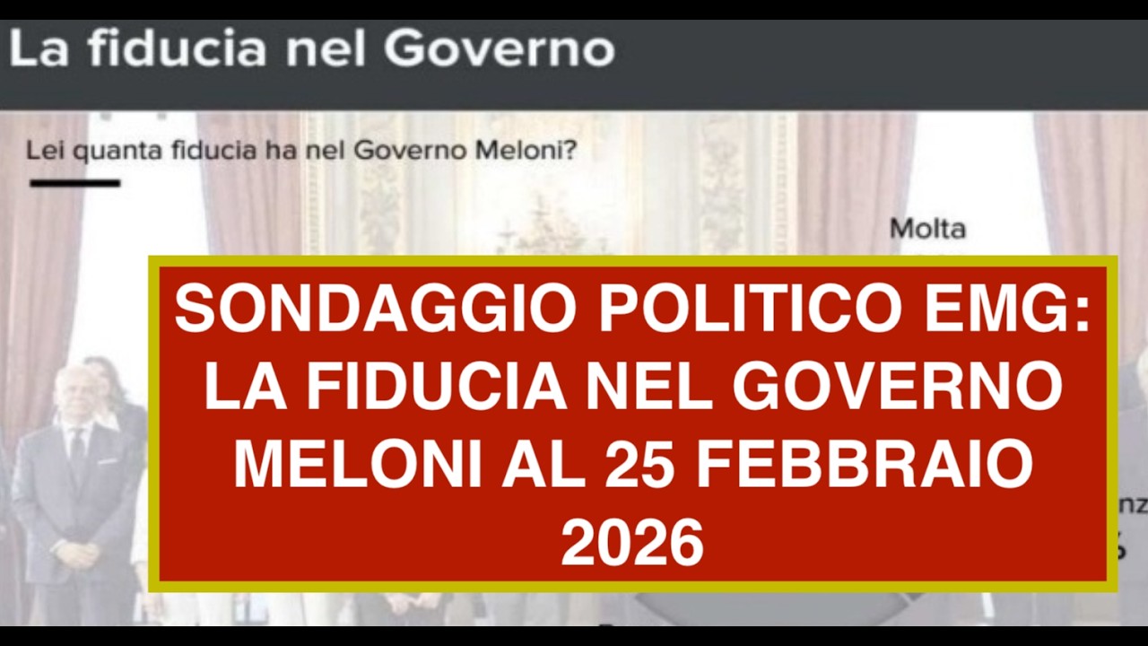 SONDAGGIO POLITICO EMG: LA FIDUCIA NEL GOVERNO MELONI AL 25 FEBBRAIO 2026