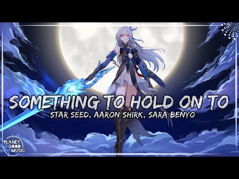 STAR SEED, Aaron Shirk, Sara Benyo - Something To Hold On To (Lyrics/Letras English/Sub Español)