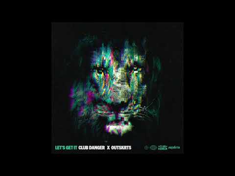 Club Danger x Outskrts - Let's Get It