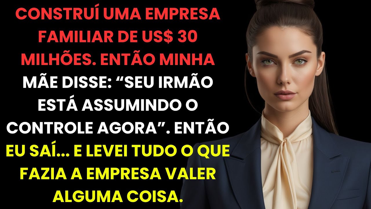 Construi uma empresa de US$30 milhões, mas mamãe disse: 'Seu irmão vai assumir agora'.