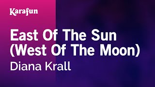 Karaoke East Of The Sun (West Of The Moon) - Diana Krall *