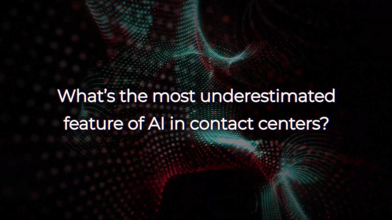 What’s the most underestimated feature of AI in contact centers?