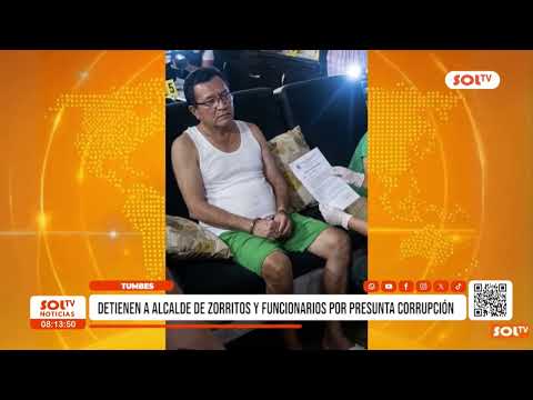 Tumbes: detienen a alcalde de Zorritos y funcionarios por presunta corrupción