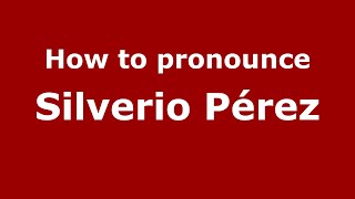 How to pronounce Silverio Pérez