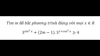 Toán 12: Tìm m để bất phương trình đúng với mọi x∈R 3^sin^2⁡x +(2m-1).3^(1+cos^2⁡x )≥4