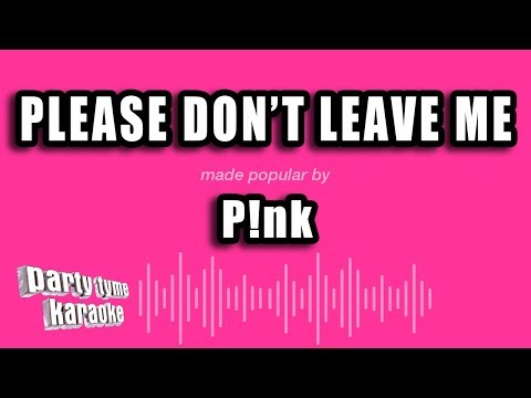 P!nk - Please Don't Leave Me (Karaoke Version)