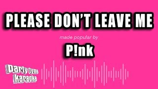 P!nk - Please Don&#39;t Leave Me (Karaoke Version)