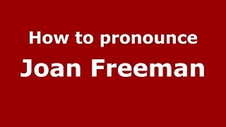 How to pronounce Joan Freeman