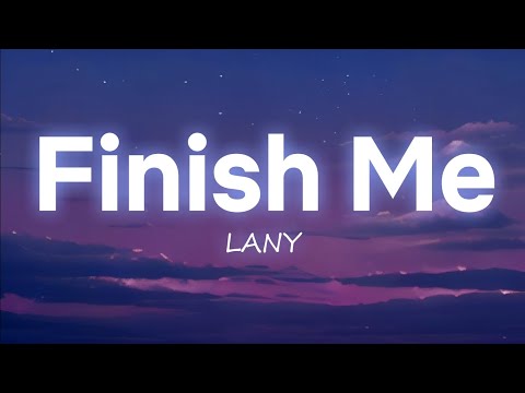 LANY - Finish Me | Lyrics