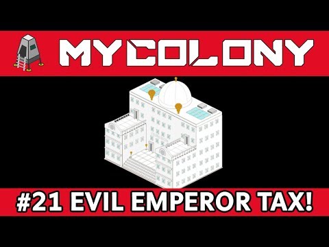 EVIL GALACTIC EMPEROR TAXES ALL #21 - 0.50 Update - My Colony Game Tips: