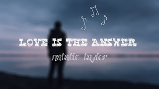 Love Is The Answer - Natalie Taylor | Nall Dhe Lyricks