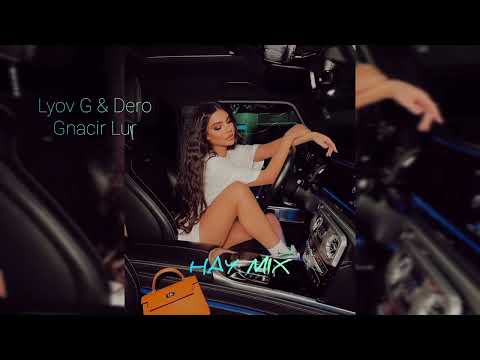 Lyov G & Dero - Gnacir Lur // HAY HIT 2024