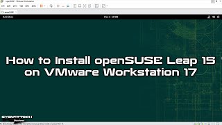 How to Install openSUSE Leap 15 on VMware Workstation 17 | SYSNETTECH Solutions