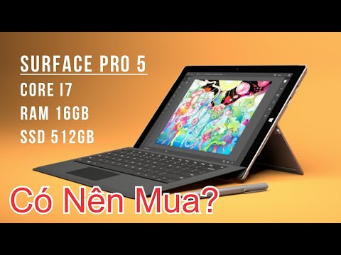 Surface Pro 5 Core i7 Ram 16G SSD 512GB Cũ Có Nên Mua?
