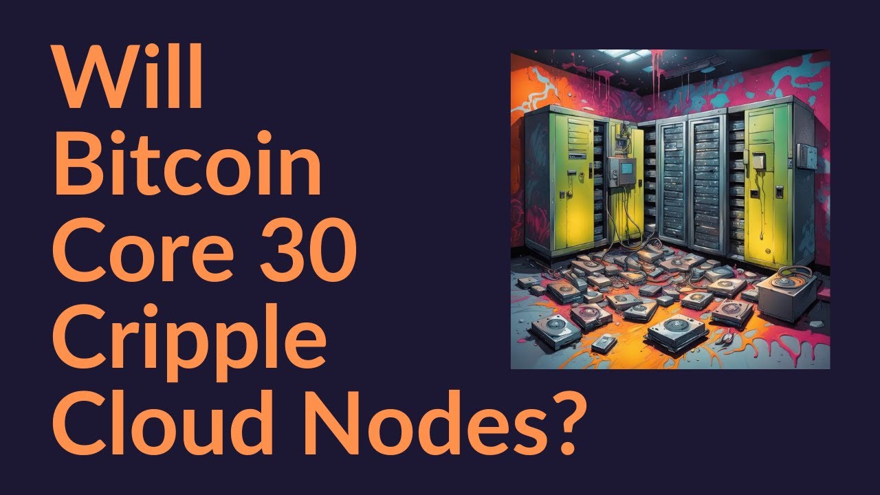 Will Bitcoin Core 30 Cripple Cloud Nodes?