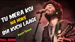 Download lagu Tu mera koi na hoke bhi kuch lage song arjit singh || Tu mera koi na hoke full song || Apna bna le mp3
