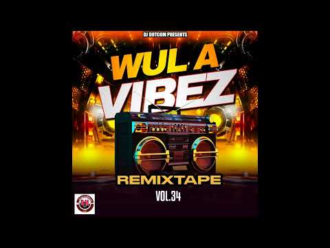 DJ DOTCOM PRESENTS WUL A VIBEZ REMIXTAPE VOL.34 (2025)