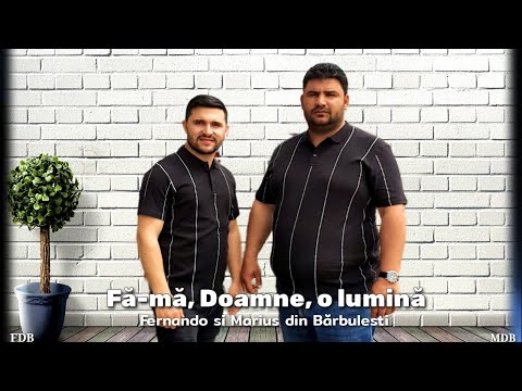 Fernando si Marius din Bărbulesti - Fă-mă Doamne o lumină