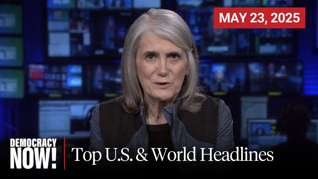 Top U.S. & World Headlines — May 23, 2025
