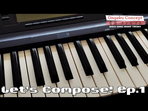 Let's Compose! Ep. 1 | Ongaku Concept: Video Game Music Theory