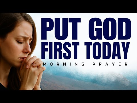 Start Your Day Right: Put God First | Powerful Morning Prayer