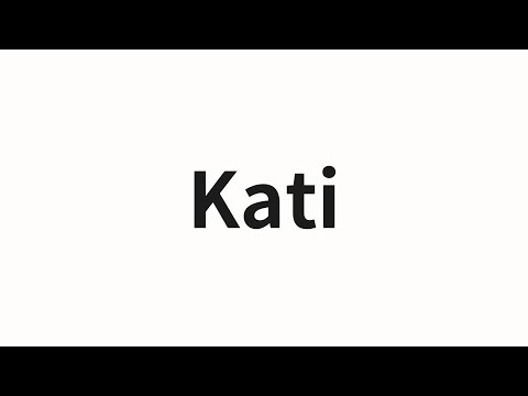 How to pronounce Kati | Kati (Kati in Chinese)