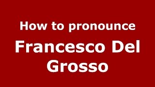 How to pronounce Francesco Del Grosso