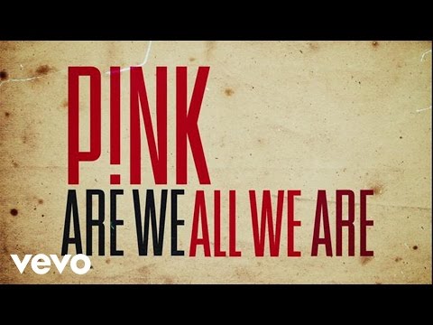 P!nk - Are We All We Are (Official Lyric Video)