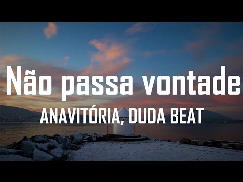 ANAVITÓRIA, DUDA BEAT - não passa vontade (Letra/Lyrics)