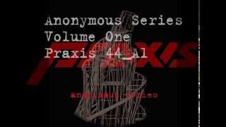 Praxis Anonymous Series Volume One (Praxis 44_A1)