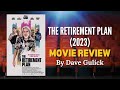 The Retirement Plan (2023) Movie Review by Dave Gulick