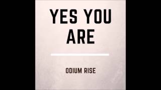 Yes You Are - Odium Rise