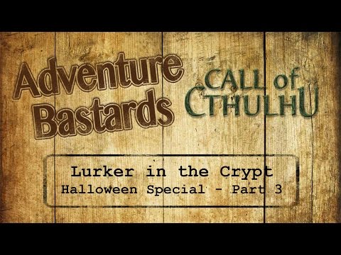 Adventure Bastards Special - Call of Cthulhu - Lurker in the Crypt 3