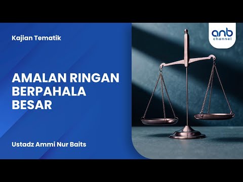 Amalan Ringan Berpahala Besar | Ustadz Ammi Nur Baits