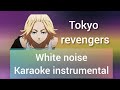 tokyo revengers- white noise- full lyrics karaoke instrumental