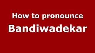 How to pronounce Bandiwadekar
