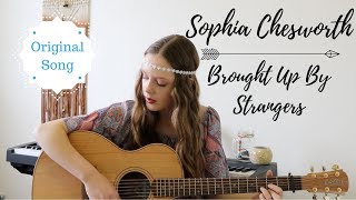 Brought Up By Strangers | Original Song | Sophia Chesworth