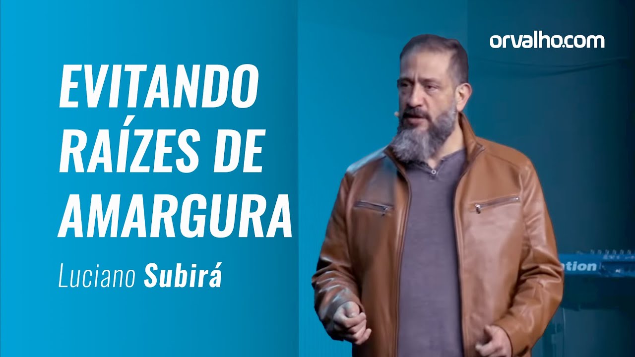 Luciano Subirá | EVITANDO AS RAIZES DE AMARGURA
