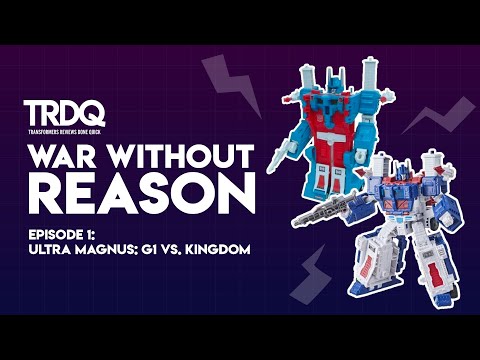 TRDQ: War Without Reason - Ultra Magnus - G1 Vs. Kingdom