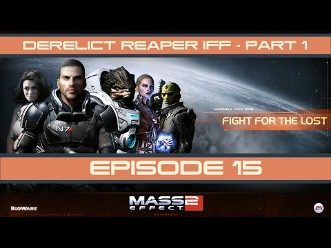Mass Effect 2 | Derelict Reaper IFF | Episode 15 | Part 1