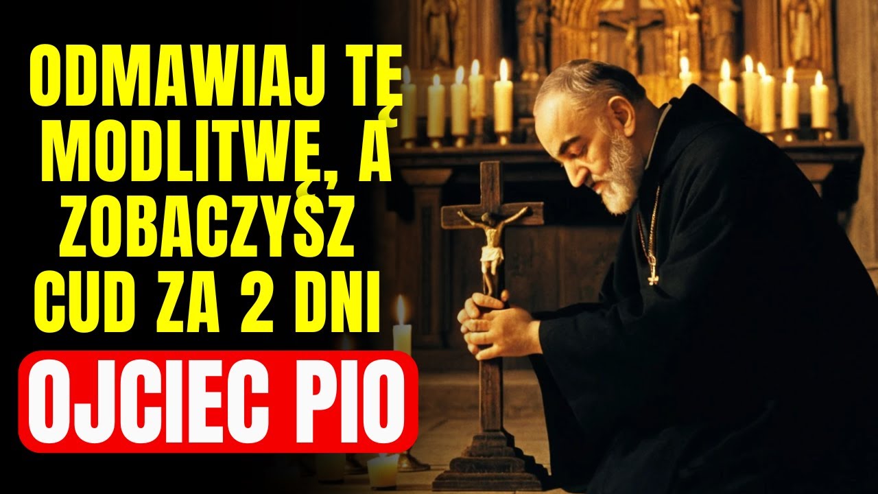 ODMÓW TĘ POTĘŻNĄ MODLITWĘ, ABY OTRZYMAĆ PILNY CUD W KRÓTKIM CZASIE - OJCIEC PIO